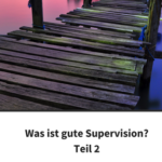 Was ist gute Supervision? - Teil 2